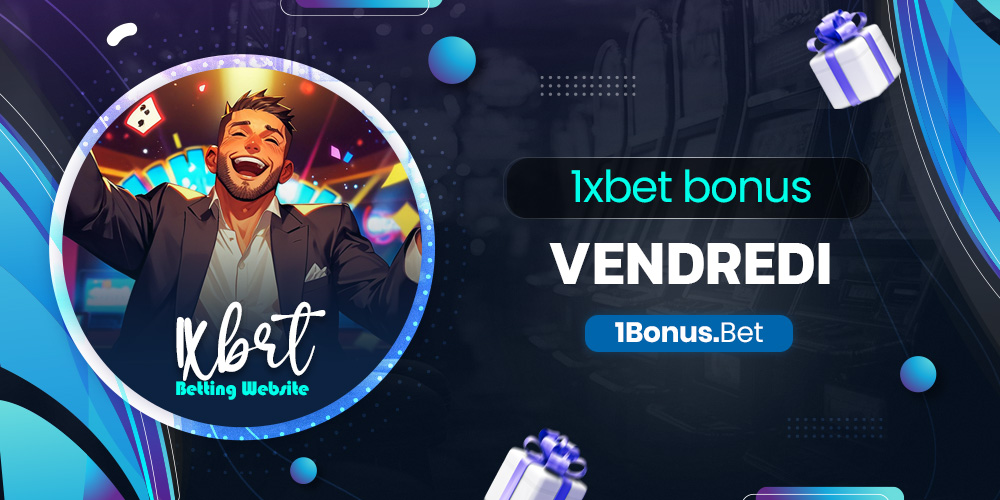 1xbet bonus vendredi