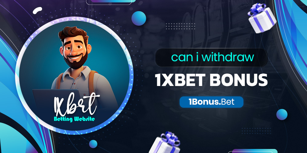 can i withdraw 1xbet bonus