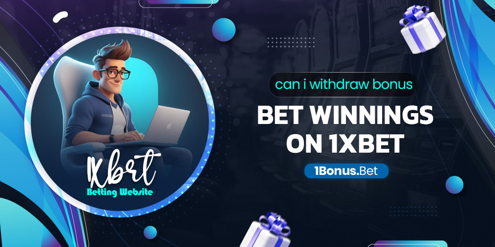 can i withdraw bonus bet winnings on 1xbet