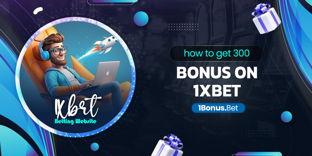 how to get 300 bonus on 1xbet