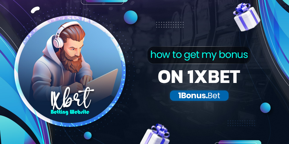 how to get my bonus on 1xbet